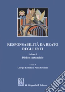 Responsabilità da reato degli enti. Vol. 1: Diritto sostanziale libro di Lattanzi G. (cur.); Severino P. (cur.)