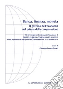 Banca, finanza, moneta. Il governo dell'economia nel prisma della comparazione libro di Ferrari G. F. (cur.)