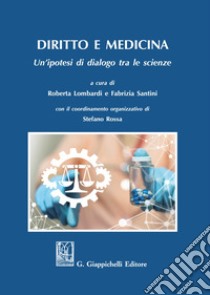 Diritto e medicina. Un'ipotesi di dialogo tra le scienze libro di Lombardi R. (cur.); Santini F. (cur.)