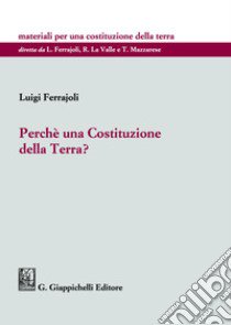 Perché una Costituzione della Terra? libro di Ferrajoli Luigi