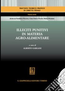 Illeciti punitivi in materia agro-alimentare libro di Gargani A. (cur.)