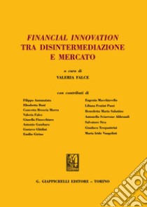 Financial innovation tra disintermediazione e mercato libro di Falce V. (cur.)