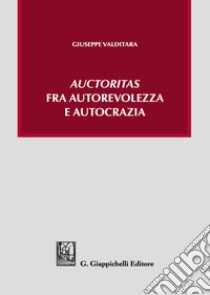 «Auctoritas» fra autorevolezza e autocrazia libro di Valditara Giuseppe