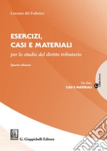 Esercizi, casi e materiali per lo studio del diritto tributario libro di Del Federico Lorenzo