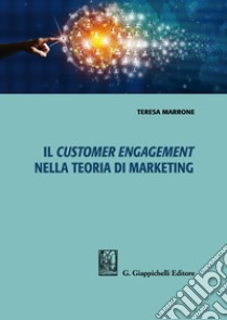 Il customer engagement nella teoria di marketing libro di Marrone Teresa