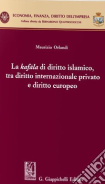 La kafala di diritto islamico, tra diritto internazionale privato e diritto europeo libro di Orlandi Maurizio