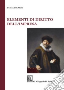 Elementi di diritto dell'impresa libro di Picardi Lucia