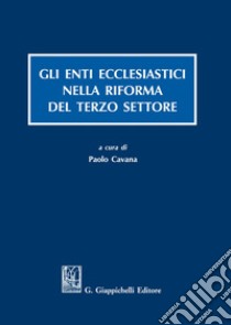 Gli enti ecclesiastici nella riforma del Terzo settore libro di Cavana P. (cur.)