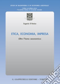 Etica, economia, impresa libro di D'Amico Eugenio