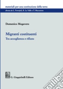 Migranti costituenti. Tra accoglienza e rifiuto libro di Mogavero Domenico