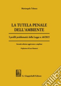 La tutela penale dell'ambiente. I profili problematici della Legge n. 68/2015 libro di Telesca Mariangela