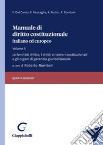 Manuale di diritto costituzionale italiano ed europeo. Vol. 2: Le fonti del diritto, i diritti e i doveri costituzionali e gli organi di garanzia giurisdizionale libro di Dal Canto Francesco; Passaglia Paolo; Pertici Andrea