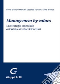 Management by values. La strategia aziendale orientata ai valori identitari libro di Bianchi Martini Silvio; Forconi Edoardo; Branca Erika