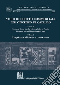 Studi di diritto commerciale per Vincenzo Di Cataldo. Vol. 1: Proprietà intellettuale e concorrenza libro di Costa C. (cur.); Mirone A. (cur.); Pennisi R. (cur.)