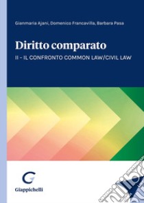 Diritto comparato. Vol. 2: Il confronto Common Law/Civil Law libro di Ajani Gianmaria; Francavilla Domenico; Pasa Barbara