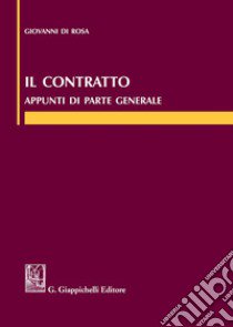 Il contratto. Appunti di parte generale libro di Di Rosa Giovanni