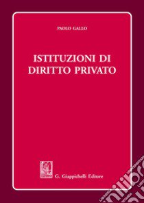 Istituzioni di diritto privato libro di Gallo Paolo