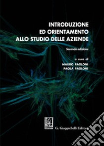 Introduzione ed orientamento allo studio delle aziende libro di Paoloni M. (cur.); Paoloni P. (cur.)