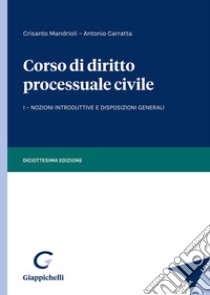 Corso di diritto processuale civile. Vol. 1: Nozioni introduttive e disposizioni generali libro di Mandrioli Crisanto; Carratta Antonio