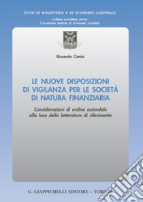 Le nuove disposizioni di vigilanza per le società di natura finanziaria. Considerazioni di ordine aziendale alla luce della letteratura di riferimento libro di Cimini Riccardo