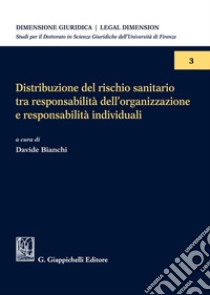 Distribuzione del rischio sanitario tra responsabilità dell'organizzazione e responsabilità individuali libro di Bartoli Roberto; Rizzuti Marco; Cappellini Alberto; Bianchi D. (cur.)