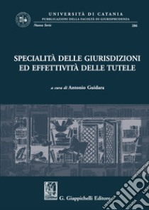 Specialità delle giurisdizioni ed effettività delle tutele libro di Guidara A. (cur.)