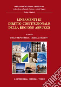 Lineamenti di diritto costituzionale della Regione Abruzzo libro di Mangiameli S. (cur.); Michetti M. (cur.)