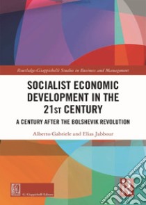 Socialist economic development in the 21st century. Challenges one century after the bolshevik revolution libro di Gabriele Alberto; Jabbour Elias