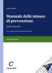 Manuale delle misure di prevenzione. Profili sostanziali libro di Basile Fabio; Zuffada Edoardo