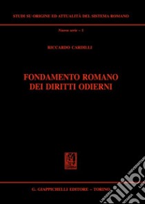 Fondamento romano dei diritti odierni libro di Cardilli Riccardo