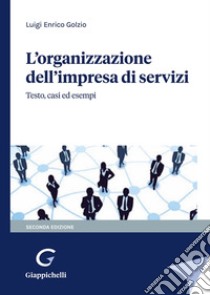 L'organizzazione dell'impresa di servizi. Testo, casi ed esempi libro di Golzio Luigi Enrico