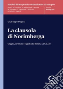 La clausola di Norimberga. Origine, struttura e significato dell'art. 7.2 C.E.D.U. libro di Puglisi Giuseppe