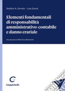 Elementi fondamentali di responsabilità amministrativo-contabile e danno erariale libro di Cerrato Stefano A.; Grossi Lisa