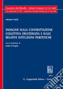 Indagine sulla contrattazione collettiva dell'edilizia e sulle relative istituzioni paritetiche libro di Faioli Michele