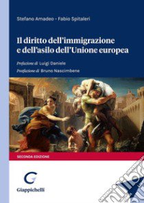 Il diritto dell'immigrazione e dell'asilo dell'Unione europea libro di Amadeo Stefano; Spitaleri Fabio