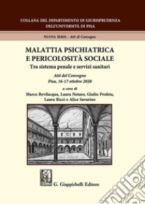 Malattia psichiatrica e pericolosità sociale. Tra sistema penale e servizi sanitari. Atti del Convegno (Pisa, 16-17 ottobre 2020) libro di Bevilacqua M. (cur.); Notaro L. (cur.); Profeta G. (cur.)