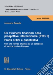 Gli strumenti finanziari nella prospettiva internazionale (IFRS 9). Profili critici e quantitativi. Con una verifica empirica su un campione di banche quotate europee libro di Zampella Annamaria