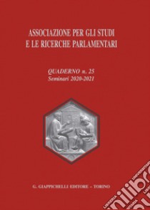 Associazione per gli studi e le ricerche parlamentari. Vol. 25: Seminari 2020-2021 libro