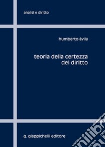 Teoria della certezza del diritto libro di Avila Humberto Bergmann