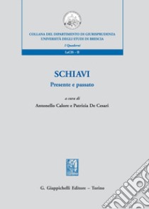 Schiavi. Presente e passato libro di Calore A. (cur.); De Cesari P. (cur.)