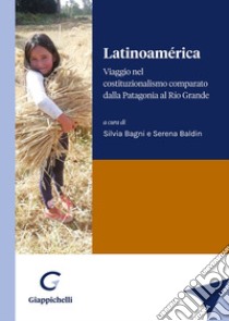 Latinoamérica. Viaggio nel costituzionalismo comparato dalla Patagonia al Río Grande libro di Bagni S. (cur.); Baldin S. (cur.)