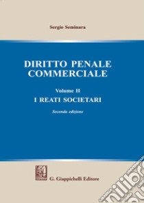 Diritto penale commerciale. Vol. 2: I reati societari libro di Seminara Sergio