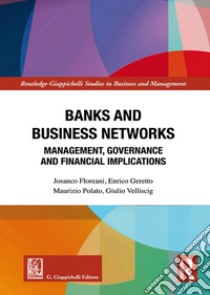 Banks and business networks. Management, governance and financial implications libro di Floreani Josanco; Geretto Enrico; Polato Maurizio