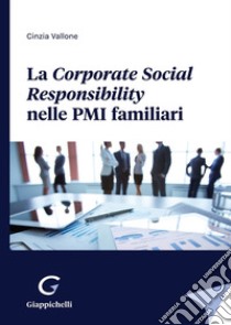 La Corporate Social Responsibility nelle PMI familiari libro di Vallone Cinzia