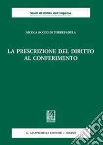 La prescrizione del diritto al conferimento libro di Rocco di Torrepadula Nicola