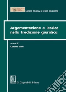 Argomentazione e lessico nella tradizione giuridica libro di Latini C. (cur.)