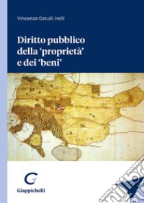 Diritto pubblico della «proprietà» e dei «beni» libro di Cerulli Irelli Vincenzo