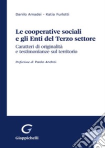 Le cooperative sociali e gli Enti del Terzo settore. Caratteri di originalità e testimonianze sul territorio libro di Amedei Danilo; Furlotti Katia