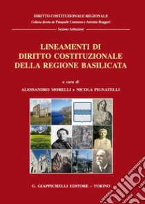 Lineamenti di diritto costituzionale della regione Basilicata libro di Morelli A. (cur.); Pignatelli N. (cur.)