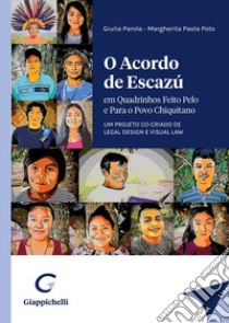 O acordo de Escazú. Em quadrinhos feito pelo e para o povo chiquitano. Um projeto co-criado de legal design e visual law libro di Parola Giulia; Poto Margherita Paola